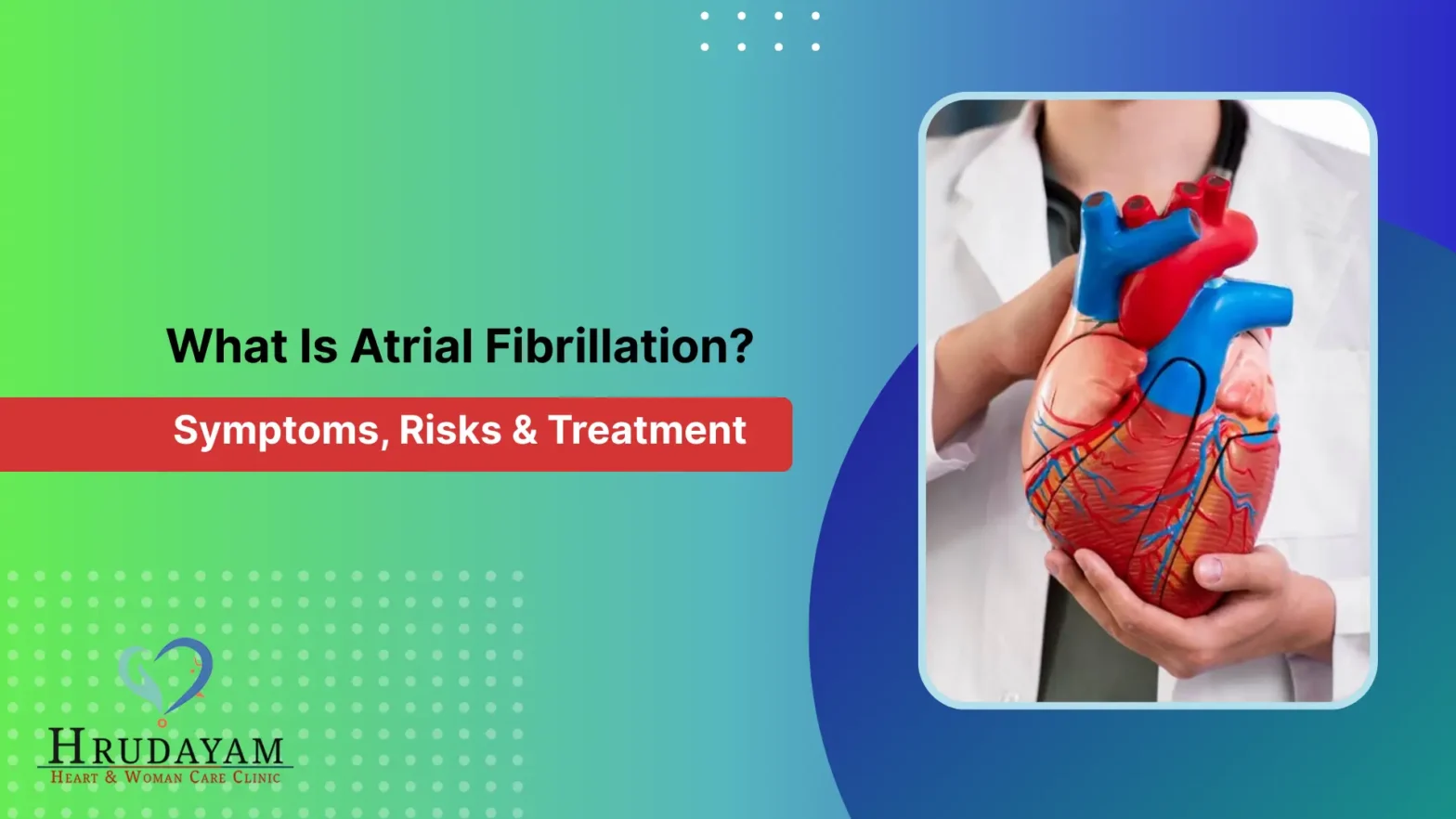 What Is Atrial Fibrillation? Symptoms, Risks & Treatment